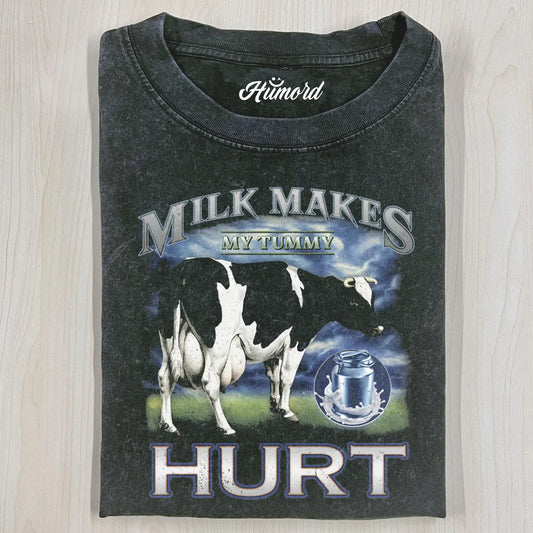 MILK MAKES MY TUMMY HURT T-SHIRT